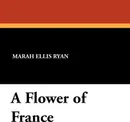 A Flower of France - Marah Ellis Ryan