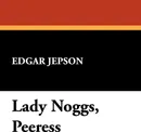 Lady Noggs, Peeress - Edgar Jepson