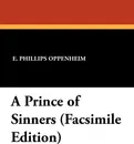 A Prince of Sinners (Facsimile Edition - E. Phillips Oppenheim