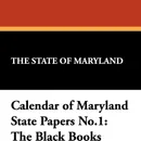 Calendar of Maryland State Papers No.1. The Black Books - State Of Maryland The State of Maryland, The State of Maryland