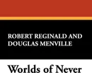 Worlds of Never - Robert Reginald, Douglas Menville