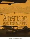 The New American Road Trip Mixtape - Brendan Leonard