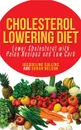 Cholesterol Lowering Diet. Lower Cholesterol with Paleo Recipes and Low Carb - Jacqueline Collins, Nelson Sarah