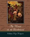 The House on the Borderland - William Hope Hodgson
