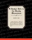 A Ladies Life in the Rocky Mountains - Isabella Lucy Bird