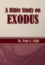 A Bible Study on Exodus - Paul A. Light