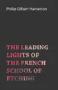 The Leading Lights of the French School of Etching - Philip Gilbert Hamerton