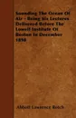 Sounding The Ocean Of Air - Being Six Lectures Delivered Before The Lowell Institute Of Boston In December 1898 - Abbott Lawrence Rotch