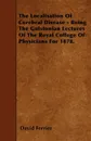 The Localisation Of Cerebral Disease - Being The Gulstonian Lectures Of The Royal College Of Physicians For 1878. - David Ferrier