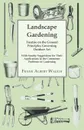Landscape Gardening - Treatise on the General Principles Governing Outdoor Art - With Sundry Suggestions for Their Applications in the Commoner Problems of Gardening - Frank Albert Waugh