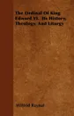 The Ordinal Of King Edward VI.  Its History, Theology, And Liturgy - Wilfrid Raynal