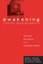 Awakening Youth Discipleship. Christian Resistance in a Consumer Culture - Brian J. Mahan, Michael Warren, David F. White