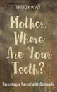 Mother, Where Are Your Teeth? - Trudy Way