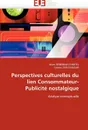 Perspectives culturelles du lien consommateur-publicite nostalgique - Collectif