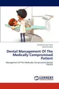 Dental Management Of The Medically Compromised Patient - Santosh Kumar Yadav, Sabita Acharya