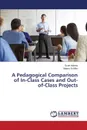 A Pedagogical Comparison of In-Class Cases and Out-of-Class Projects - Adams Scott, Schiller Valerie