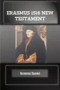 ERASMUS 1516 GREEK AND LATIN NEW TESTAMENT - Desiderius Erasmus, Editor Rev Terry Kulakowski