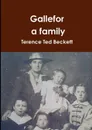 Gallefor. a family. - Terence Ted Beckett