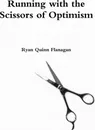 Running with the Scissors of Optimism - Ryan Quinn Flanagan