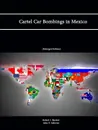 Cartel Car Bombings in Mexico - Robert J. Bunker, John P. Sullivan, Strategic Studies Institute