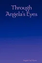 Through Angela's Eyes - Angela Fae Moore