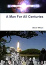 A Man For All Centuries - Steve Wilson