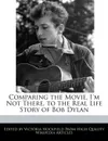 Comparing the Movie, I'm Not There, to the Real Life Story of Bob Dylan - Victoria Hockfield