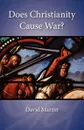 Does Christianity Cause War? - David Martin