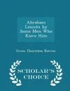 Abraham Lincoln by Some Men Who Knew Him - Scholar's Choice Edition - Owen Thornton Reeves