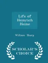 Life of Heinrich Heine - Scholar's Choice Edition - William Sharp