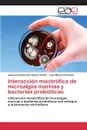 Interaccion mixotrofica de microalgas marinas y bacterias probioticas - Hernández Castro Jesús Ernestina, Pacheco Juan Manuel