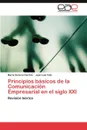 Principios Basicos de La Comunicacion Empresarial En El Siglo XXI - Mar?a Victoria Carrillo, Juan Luis Tato, Mar a. Victoria Carrillo