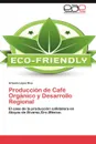 Produccion de Cafe Organico y Desarrollo Regional - Artemio L. Pez R. Os, Artemio Lopez Rios