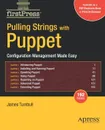 Pulling Strings with Puppet. Configuration Management Made Easy - James Turnbull