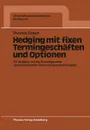 Hedging Mit Fixen Termingeschaften Und Optionen. Ein Vergleich Auf Der Grundlage Eines Operationalisierten Risikomanagementkonzeptes - Thomas Braun