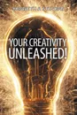 Your Creativity Unleashed!. Amplify Your Wealth and Revitalize Your Creative Juices - Kenneth a. Stevens