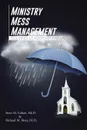 Ministry Mess Management. Solving Leadership Failures - Steve M. Cohen, Richard M. Biery