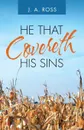 He That Covereth His Sins - J.A. Ross