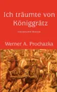 Ich traumte von Koniggratz - Werner A. Prochazka