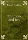 O'er moor and fen - Joseph Hocking