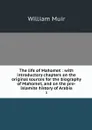 The life of Mahomet : with introductory chapters on the original sources for the biography of Mahomet, and on the pre-Islamite history of Arabia. 3 - William Muir