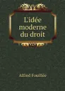 L'idee moderne du droit - Fouillée Alfred