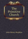 The Primitive Church - John Henry Hopkins