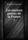 Les anciens poetes de la France. 3 - François Guessard