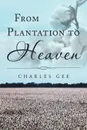 From Plantation to Heaven - Charles Gee