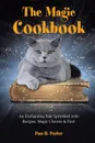 The Magic Cookbook. An Enchanting Tale Sprinkled with Recipes, Magic Charms & Fun! - Pam H. Porter