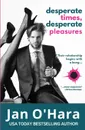 Desperate Times, Desperate Pleasures - Jan O'Hara