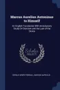 Marcus Aurelius Antoninus to Himself. An English Translation With Introductory Study On Stoicism and the Last of the Stoics - Gerald Henry Rendall, Marcus Aurelius