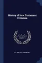 History of New Testament Criticism - F C. 1856-1924 Conybeare