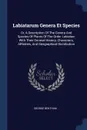 Labiatarum Genera Et Species. Or, A Description Of The Genera And Species Of Plants Of The Order Labiatae: With Their General History, Characters, Affinities, And Geographical Distribution - George Bentham